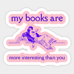 My Books Are More Interesting Than You Sticker